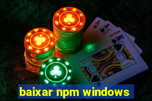 baixar npm windows